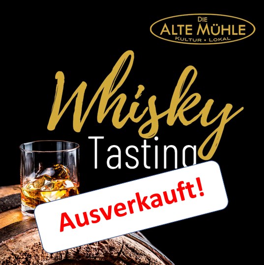 4. Whisky-Tasting in der ALTEN MÜHLE +++ Ausverkauft! +++