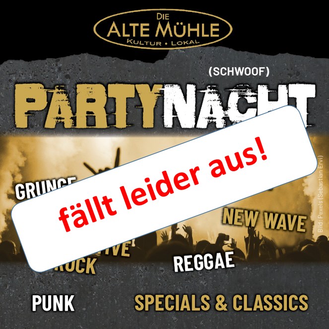 Die ALTE MÜHLE Party Nacht +++ abgesagt +++